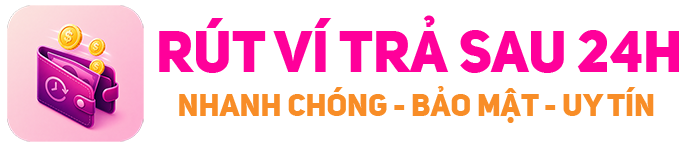 Rút Ví Trả Sau 24H