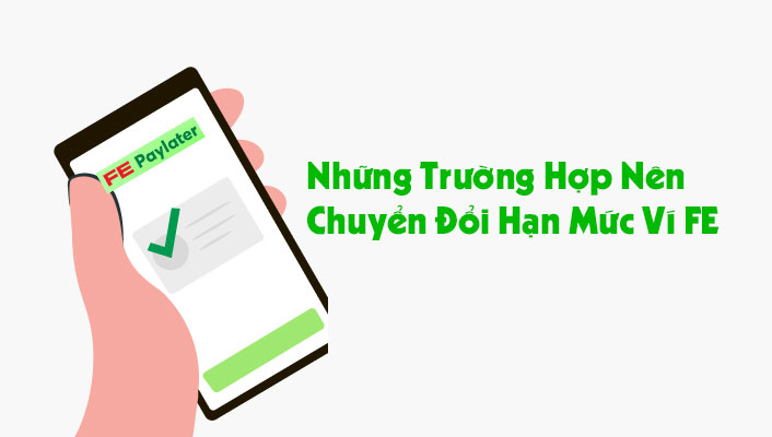 Những Trường Hợp Nên Chuyển Đổi Hạn Mức Ví FE